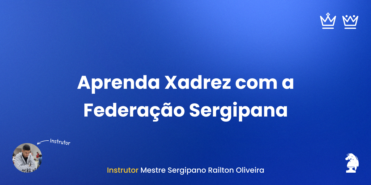 Projeto Aprenda Xadrez com a Federação SergipanaAulas online com o Mestre Sergipano Railton Oliveira